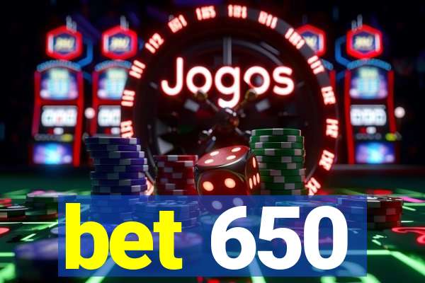 bet 650