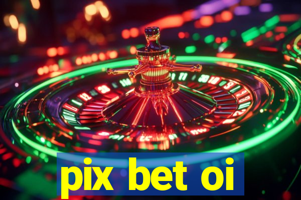 pix bet oi