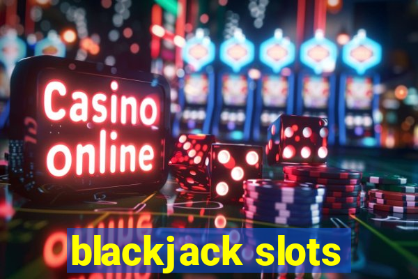 blackjack slots