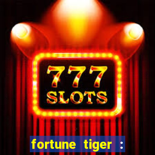 fortune tiger : jogo do tigre