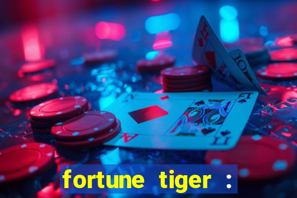 fortune tiger : jogo do tigre