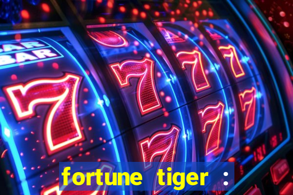 fortune tiger : jogo do tigre