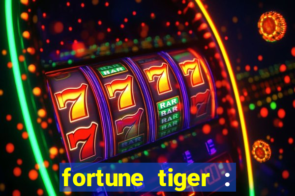 fortune tiger : jogo do tigre