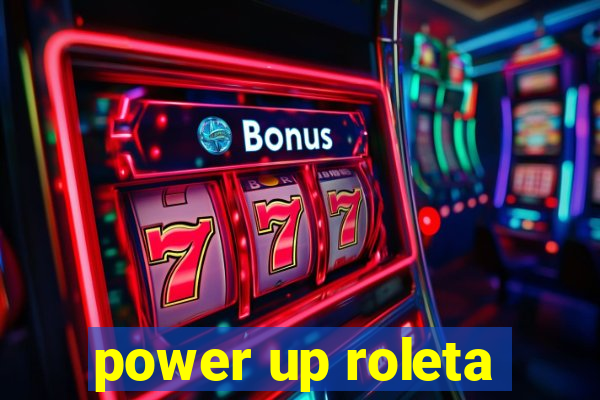 power up roleta