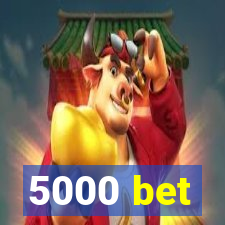 5000 bet