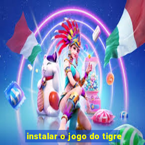 instalar o jogo do tigre