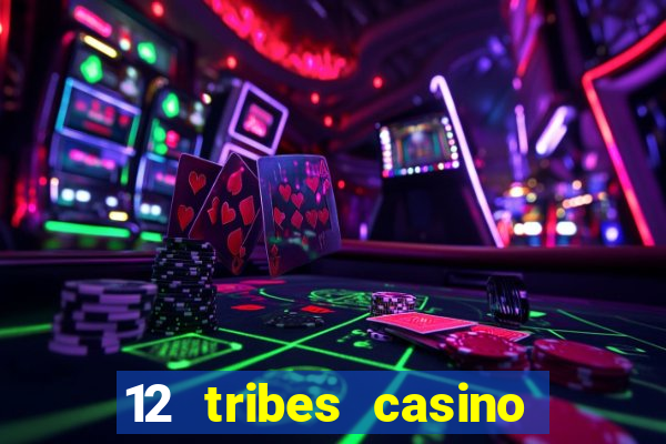 12 tribes casino phone number