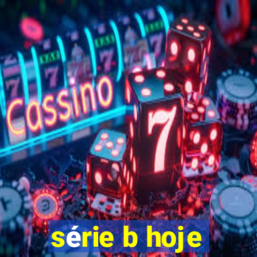 série b hoje