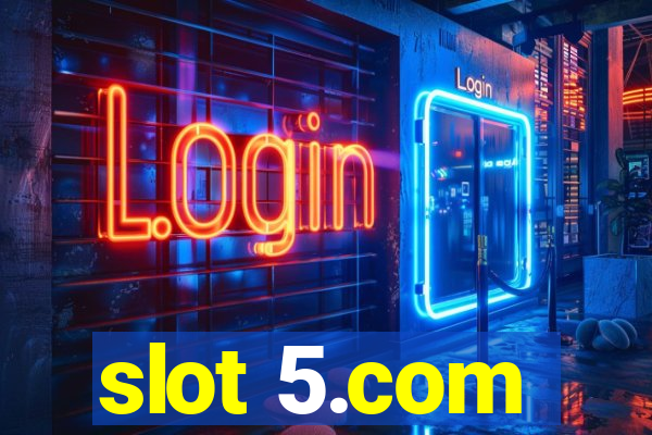 slot 5.com