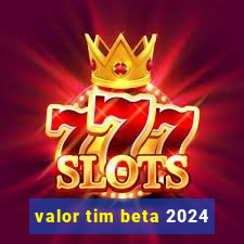 valor tim beta 2024