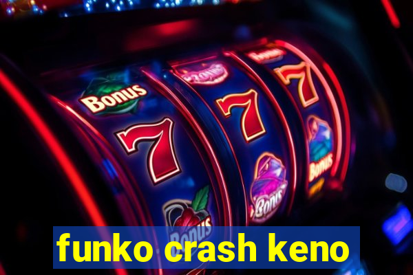 funko crash keno