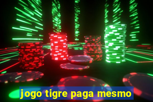 jogo tigre paga mesmo