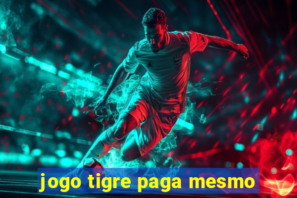 jogo tigre paga mesmo