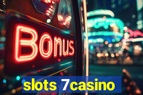 slots 7casino