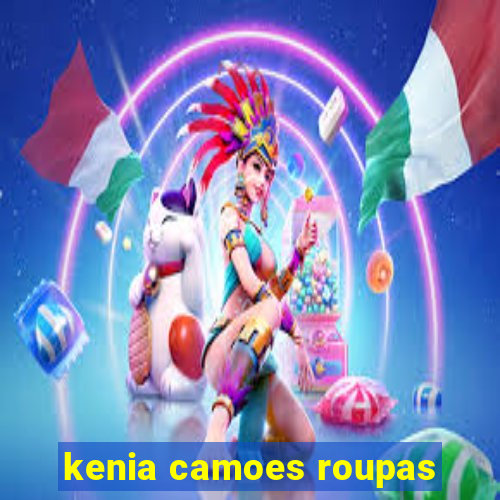 kenia camoes roupas