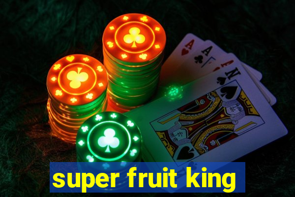 super fruit king