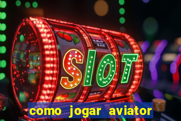 como jogar aviator e ganhar