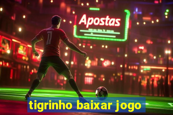 tigrinho baixar jogo