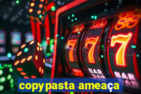 copypasta ameaça