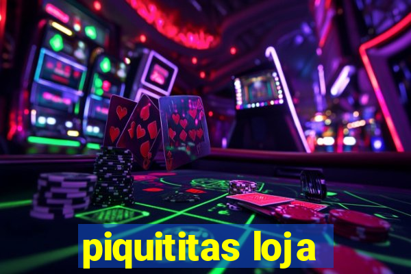 piquititas loja