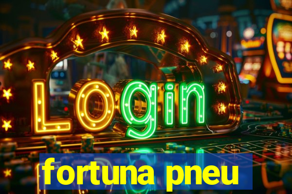 fortuna pneu