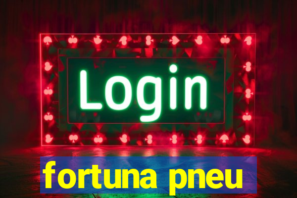 fortuna pneu