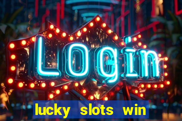 lucky slots win real cash