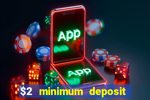 $2 minimum deposit casino canada