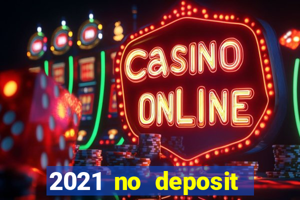 2021 no deposit casino bonus