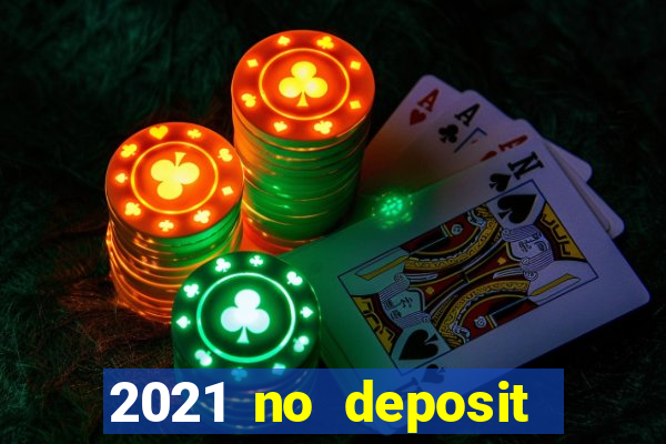 2021 no deposit casino bonus