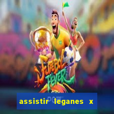 assistir leganes x real madrid ao vivo online