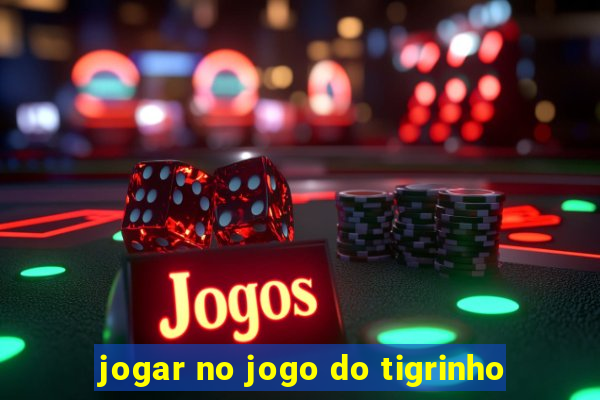 jogar no jogo do tigrinho