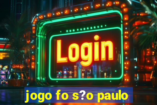 jogo fo s?o paulo