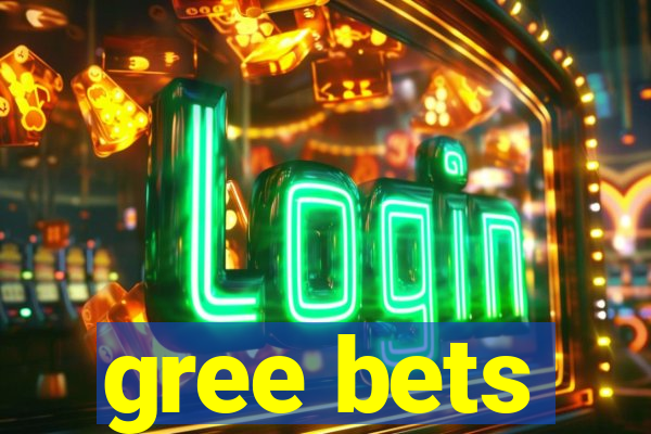 gree bets