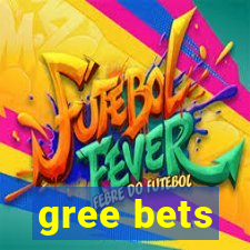 gree bets