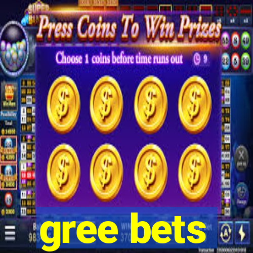 gree bets