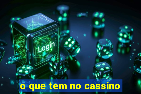 o que tem no cassino