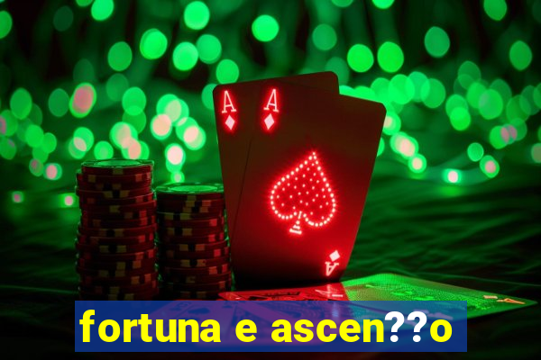 fortuna e ascen??o