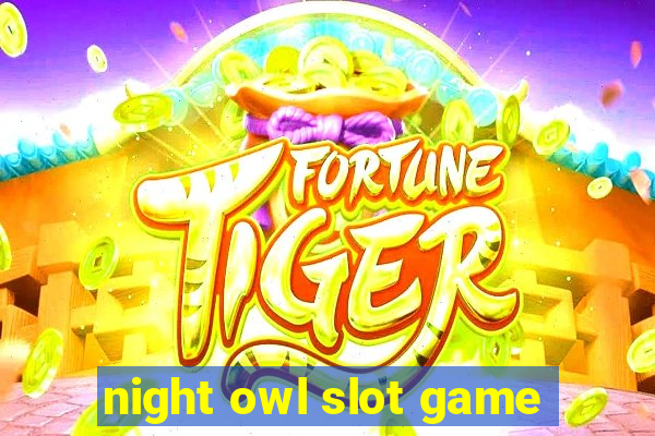 night owl slot game