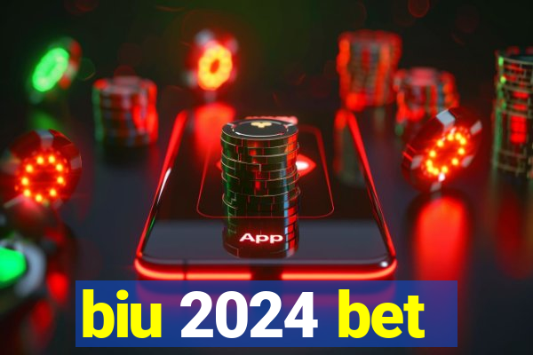 biu 2024 bet