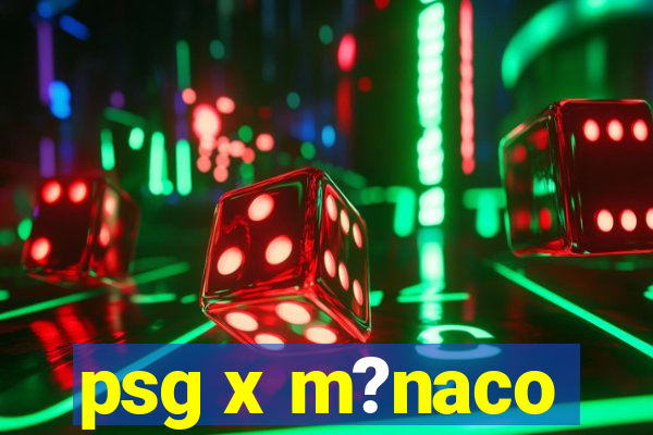 psg x m?naco