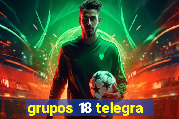 grupos 18 telegra