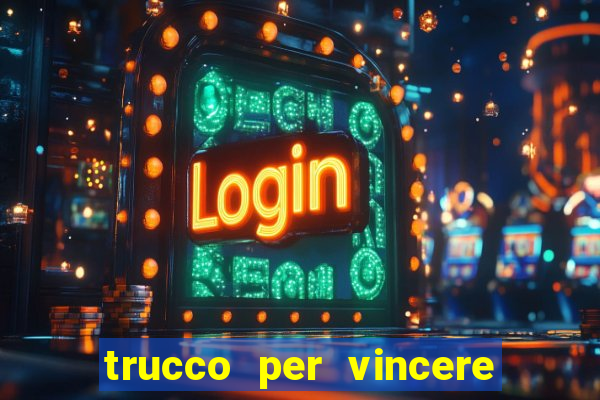 trucco per vincere alle slot machine