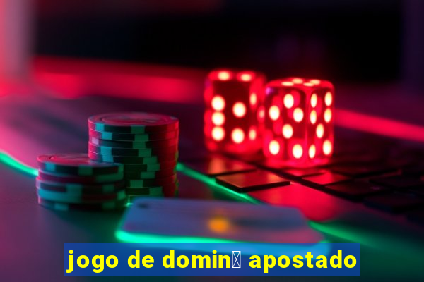 jogo de domin贸 apostado