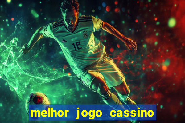 melhor jogo cassino para ganhar dinheiro