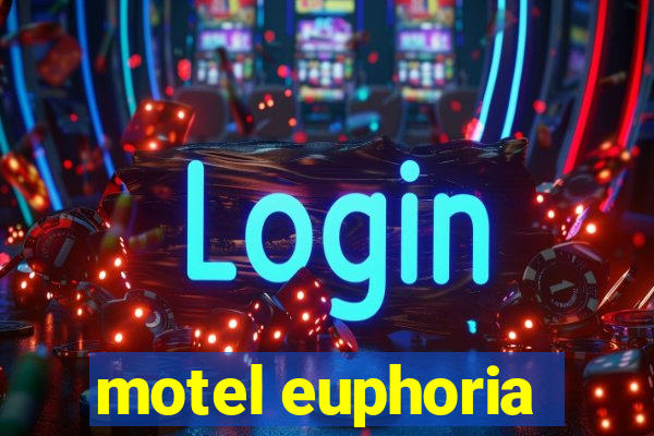 motel euphoria