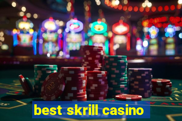 best skrill casino