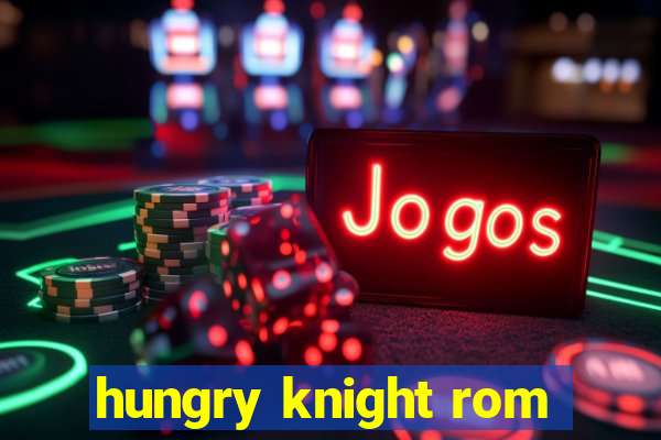 hungry knight rom