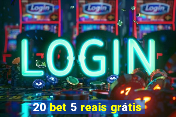 20 bet 5 reais grátis