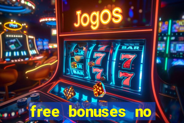 free bonuses no deposit casinos